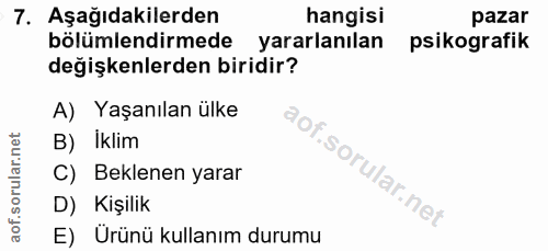 7. soru: Aşağıdakilerden hangisi pazar bölümlendirmede yararlanılan psikografik değişkenlerden biridir? A) Yaşanılan ülke B) I…