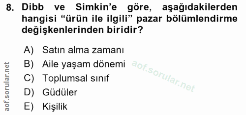8. soru: Dibb ve Simkin'e göre, aşağıdakilerden hangisi "ürün ile ilgili" pazar bölümlendirme değişkenlerinden biridir? A) Sat…