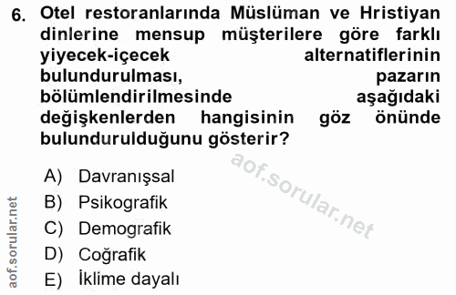 6. soru: Otel restoranlarında Müslüman ve Hristiyan dinlerine mensup müşterilere göre farklı yiyecek-içecek alternatiflerinin…