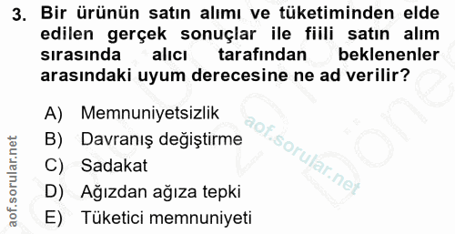 3. soru: Bir ürünün satın alımı ve tüketiminden elde edilen gerçek sonuçlar ile fiili satın alım sırasında alicı tarafından be…