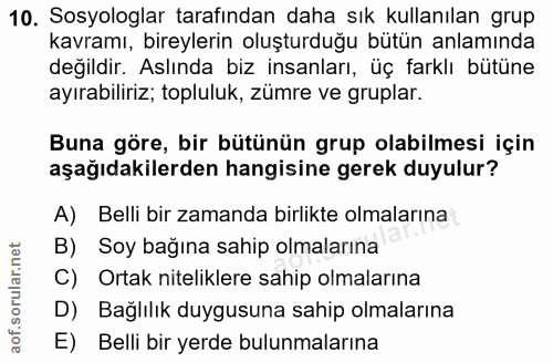 10. soru: Sosyologlar tarafından daha sık kullanılan grup kavramı, bireylerın oluşturduğu butün anlamında değildir. Aslında biz…