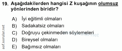 19. soru: Aşağıdakilerden hangisi Z kuşağının olumsuz yönlerinden biridir? A) İyi eğitimli olmaları rular.net B) Sadakatsiz olm…