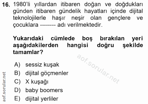 16. soru: 1980'li yıllardan itibaren doğan ve doğdukları günden itibaren gündelik hayatları içinde dijital teknolojilerle haşır…