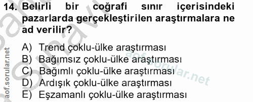 14. soru: Belirli bir coğrafi sinir içerisindeki pazarlarda gerçekleştirilen araştırmalara ne ad verilir? A) Trend çoklu-ülke a…