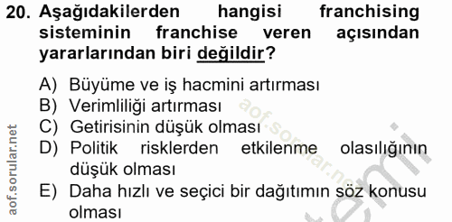 20. soru: Aşağıdakilerden hangisi franchising sisteminin franchise veren açısından yararlarından biri değildir? A) Büyüme ve iş…