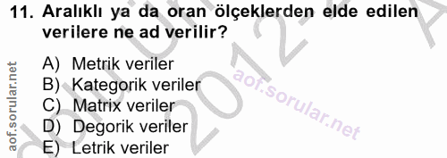 11. soru: Aralıklı ya da oran ölçeklerden elde edilen verilere ne ad verilir? A) Metrik veriler B) Kategorik veriler aoF. C) Ma…