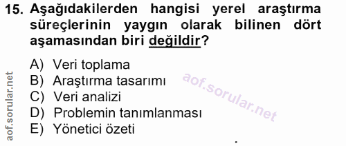 15. soru: Aşağıdakilerden hangisi yerel araştırma süreçlerinin yaygın olarak bilinen dört aşamasından biri değildir? A) Veri to…