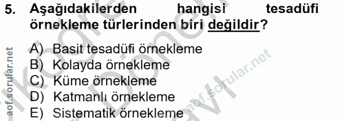 5. soru: Aşağıdakilerden hangisi tesadüfi örnekleme türlerinden biri değildir? A) Basit tesadüfi örnekleme B) Kolayda örneklem…