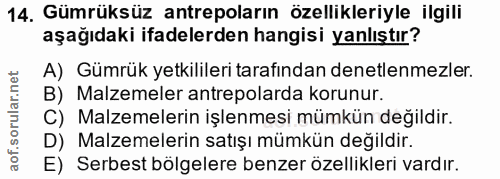 14. soru: Gümrüksüz antrepoların özellikleriyle ilgili aşağıdaki ifadelerden hangisi yanlıştır? A) Gümrük yetkilileri tarafında…