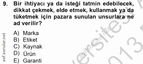 9. soru: Bir ihtiyacı ya da isteği tatmin edebilecek, dikkat çekmek, elde etmek, kullanmak ya da tüketmek için pazara sunulan…