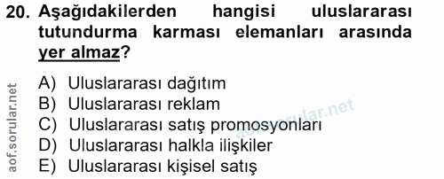 20. soru: Aşağıdakilerden hangisi uluslararası tutundurma karması elemanları arasında yer almaz? A) Uluslararası dağıtım B) Ulu…