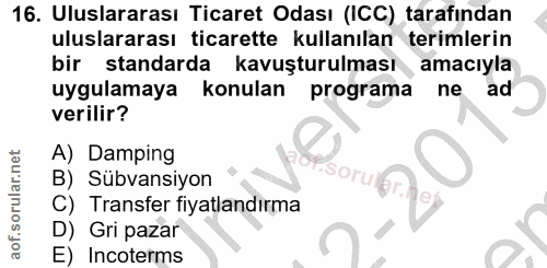 16. soru: Uluslararası Ticaret Odası (ICC) tarafından uluslararası ticarette kullanılan terimlerin bir standarda kavuşturulması…