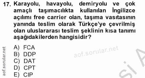 17. soru: Karayolu, havayolu, demiryolu ve çok amaçlı taşımacılıkta kullanılan Ingilizce açılımı free carrier olan, taşıma vası…