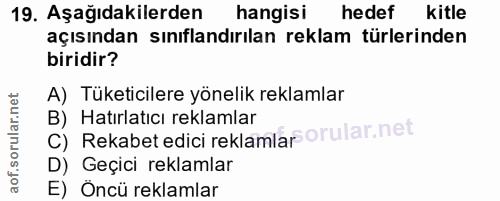 19. soru: Aşağıdakilerden hangisı hedef kitle açısından sınıflandırılan reklam türlerinden biridir? A) Tüketicilere yönelik rek…
