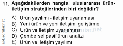 11. soru: Aşağıdakilerden hangisi uluslararası urun- iletişim stratejilerinden biri değildir? A) Ürün yayılımı - iletişim uyarl…