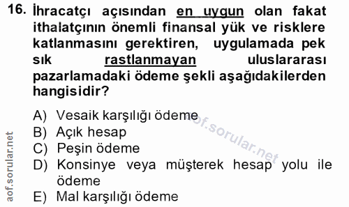 16. soru: Ihracatçı açısından en uygun olan fakat ithalatçının önemli finansal yük ve risklere katlanmasını gerektiren, uygulam…