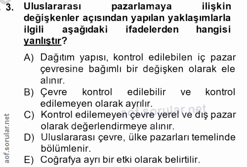 3. soru: Uluslararası pazarlamaya ilişkin değişkenler açısından yapılan yaklaşımlarla ilgili aşağıdaki ifadelerden hangisi yan…
