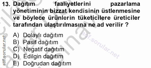 13. soru: Dağıtım faaliyetlerini pazarlama yönetiminin bizzat kendisinin üstlenmesine ve böylece ürünlerin tüketicilere üretici…