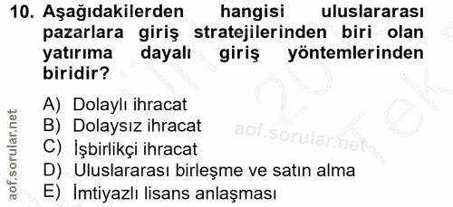 10. soru: Aşağıdakilerden hangisi uluslararası pazarlara giriş stratejilerinden biri olan yatırıma dayalı giriş yöntemlerinden…