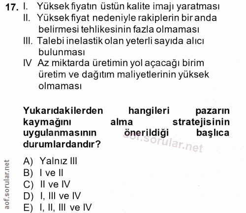 17. soru: I. Yüksek fiyatın üstün kalite imajı yaratması II. Yüksekfiyat nedeniyle rakiplerin biranda belirmesi tehlikesinin fa…