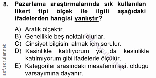 8. soru: Pazarlama araştırmalarında sık kullanılan likert tipi ölçek ile ilgili aşağıdaki ifadelerden hangisi yanlıştır? A) Ar…