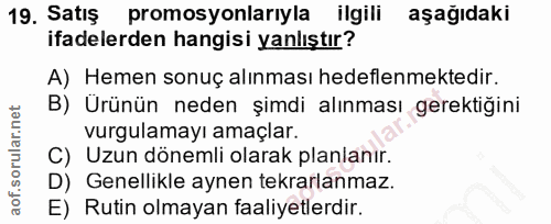 19. soru: Satış promosyonlarıyla ilgili aşağıdaki ifadelerden hangisi yanlıştır? A) Hemen sonuç alınması hedeflenmektedir. B) U…