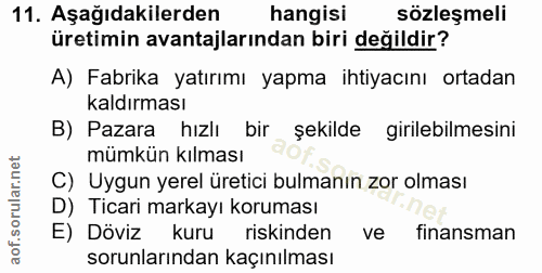11. soru: Aşağıdakilerden hangisi sözleşmeli üretimin avantajlarından biri değildir? A) Fabrika yatırımı yapma ihtiyacını ortad…