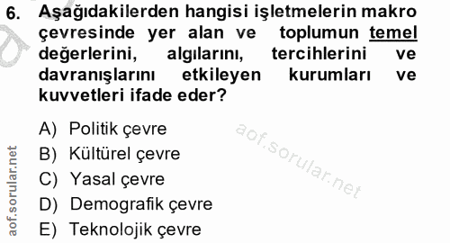 6. soru: Aşağıdakilerden hangisi işletmelerin makro çevresinde yer alan ve toplumun temel değerlerini, algilarını, tercihlerin…