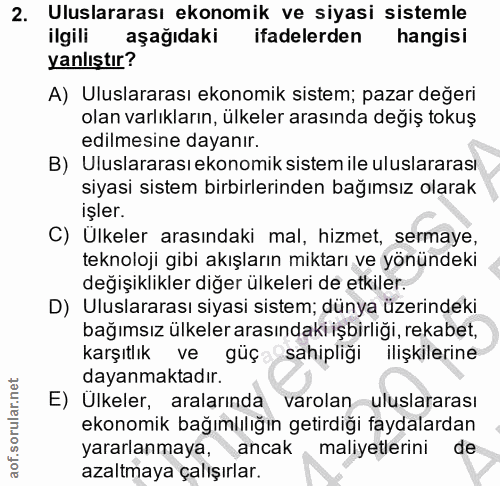 2. soru: Uluslararası ekonomik ve siyasi sistemle ilgili aşağıdaki ifadelerden hangisi yanlıştır? A) Uluslararası ekonomik sis…