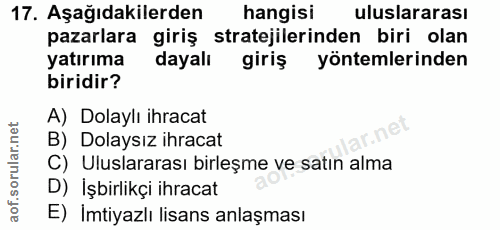 17. soru: Aşağıdakilerden hangisi uluslararası pazarlara giriş stratejilerinden biri olan yatırıma dayalı giriş yöntemlerinden…