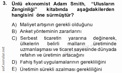 3. soru: Ünlü ekonomist Adam Smith, "Ulusların Zenginliği" kitabında aşağıdakilerden hangisini öne sürmüştür? A) Maliyet artış…
