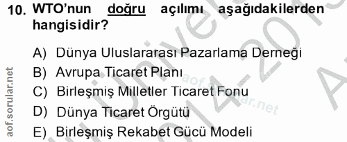 10. soru: WTO'nun doğru açılımı aşağıdakilerden hangisidir? A) Dünya Uluslararası Pazarlama Derneği B) Avrupa Ticaret Planı C)…
