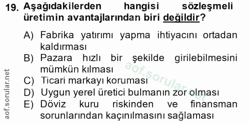19. soru: Aşağıdakilerden hangisi sözleşmeli üretimin avantajlarından biri değildir? A) Fabrika yatırımı yapma ihtiyacını ortad…