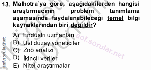 13. soru: Malhotra'ya göre; aşağıdakilerden hangisi araştırmacının problem tanımlama aşamasında faydalanabileceği temel bilgi k…