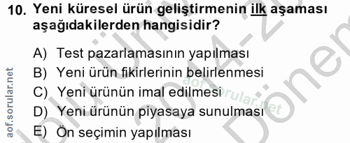 10. soru: Yeni küresel ürün geliştirmenin ilk aşaması aşağıdakilerden hangisidir? A) Test pazarlamasının yapılması B) Yeni ürün…