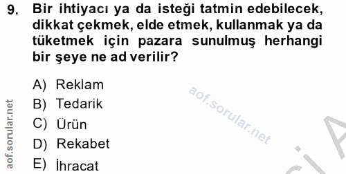 9. soru: Bir ihtiyacı ya da isteği tatmin edebilecek, dikkat çekmek, elde etmek, kullanmak ya da tüketmek için pazara sunulmuş…