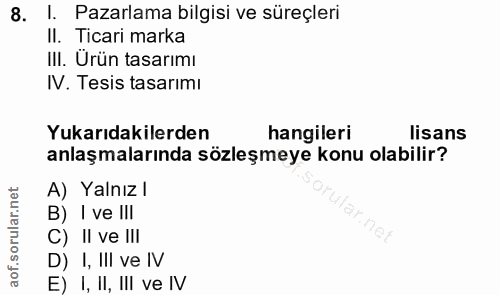 8. soru: I. Pazarlama bilgisi ve süreçleri II. Ticari marka III. Ürün tasarımı IV. Tesis tasarımı Yukarıdakilerden hangileri l…