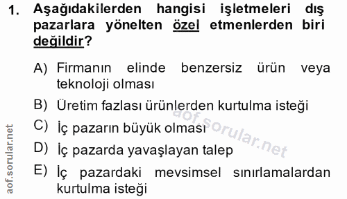 1. soru: Aşağıdakilerden hangisi işletmeleri dış pazarlara yönelten özel etmenlerden biri değildir? A) Firmanın elinde benzers…