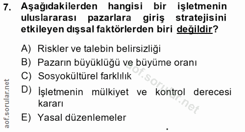 7. soru: Aşağıdakilerden hangisi bir işletmenin uluslararası pazarlara giriş stratejisini etkileyen dışsal faktörlerden biri d…