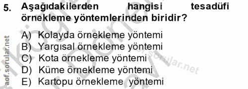 5. soru: Aşağıdakilerden hangisi tesadufi örnekleme yöntemlerinden biridir? A) Kolayda örnekleme yöntemi B) Yargısal örnekleme…