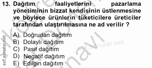 13. soru: Dağıtım faaliyetlerini pazarlama yönetiminin bizzat kendisinin üstlenmesine ve böylece ürünlerin tüketicilere üretici…