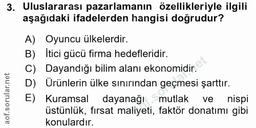 3. soru: Uluslararası pazarlamanın özellikleriyle ilgili aşağıdaki ifadelerden hangisi doğrudur? A) Oyuncu ülkelerdir. B) Itic…