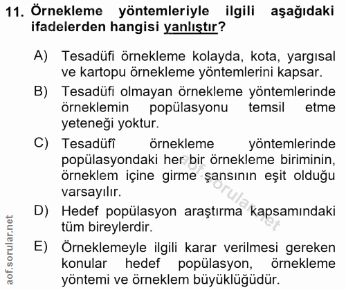 11. soru: Ornekleme yöntemleriyle ilgili aşağıdaki ifadelerden hangisi yanlıştır? A) Tesadüfi örnekleme kolayda, kota, yargısal…