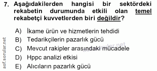 7. soru: Aşağıdakilerden hangisi bir sektördeki rekabetin durumunda etkili olan temel rekabetçi kuvvetlerden biri değildir? A)…