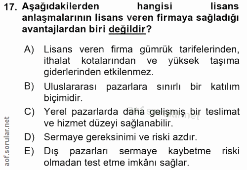 17. soru: Aşağıdakilerden hangisi lisans anlaşmalarının lisans veren firmaya sağladığı avantajlardan biri değildir? A) Lisans v…