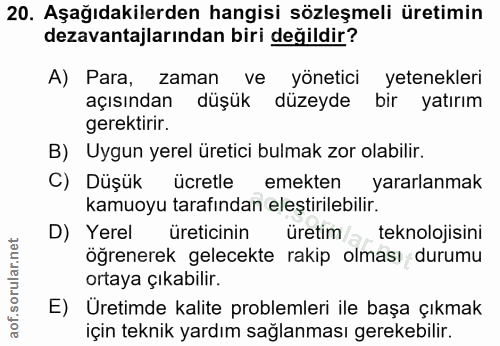 20. soru: Aşağıdakilerden hangisi sözleşmeli üretimin dezavantajlarından biri değildir? A) Para, zaman ve yönetici yetenekleri…
