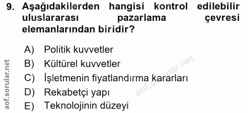 9. soru: Aşağıdakilerden hangisi kontrol edilebilir uluslararası pazarlama çevresi elemanlarından biridir? A) Politik kuvvetle…