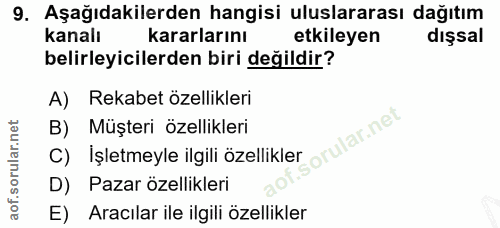 9. soru: Aşağıdakilerden hangisi uluslararası dağıtım kanalı kararlarını etkileyen dışsal belirleyicilerden biri değildir? A)…