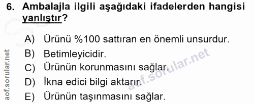6. soru: Ambalajla ilgili aşağıdaki ifadelerden hangisi yanlıştır? A) Urünü %100 sattıran en önemli unsurdur. B) Betimleyicidi…