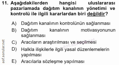 11. soru: Aşağıdakilerden hangisi uluslararası pazarlamada dağıtım kanalının yönetimi ve kontrolü ile ilgili kararlardan biri d…